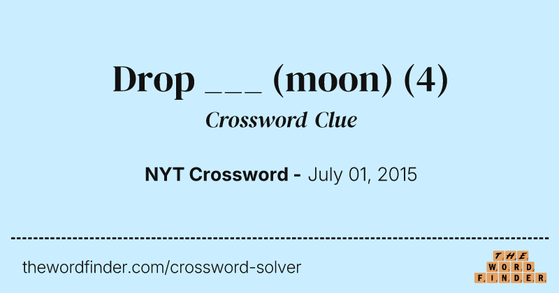 Drop ___ (moon) crossword clue image