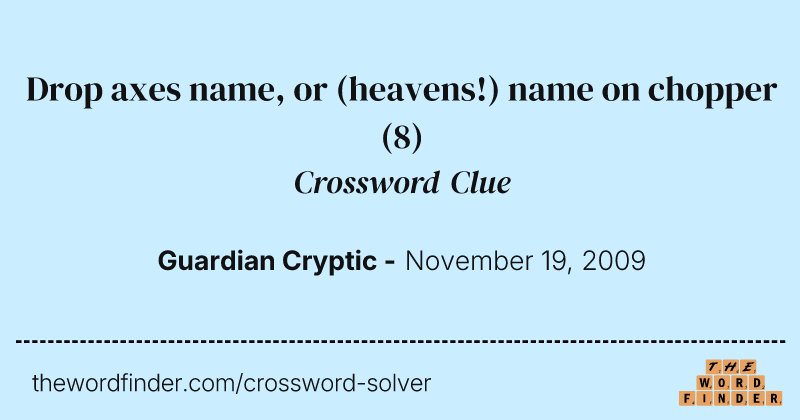 Drop axes name, or (heavens!) name on chopper crossword clue image