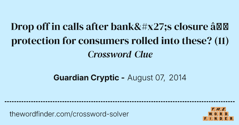 Drop off in calls after bank's closure — protection for consumers rolled into these? crossword clue image