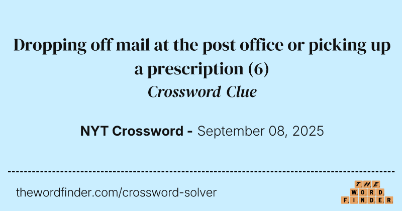 Dropping off mail at the post office or picking up a prescription crossword clue image