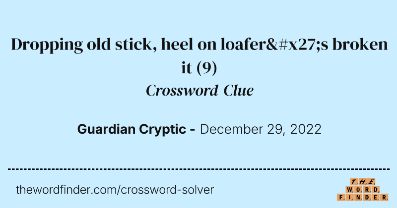 Dropping old stick, heel on loafer's broken it crossword clue image