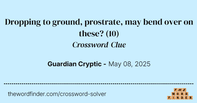Dropping to ground, prostrate, may bend over on these? crossword clue image