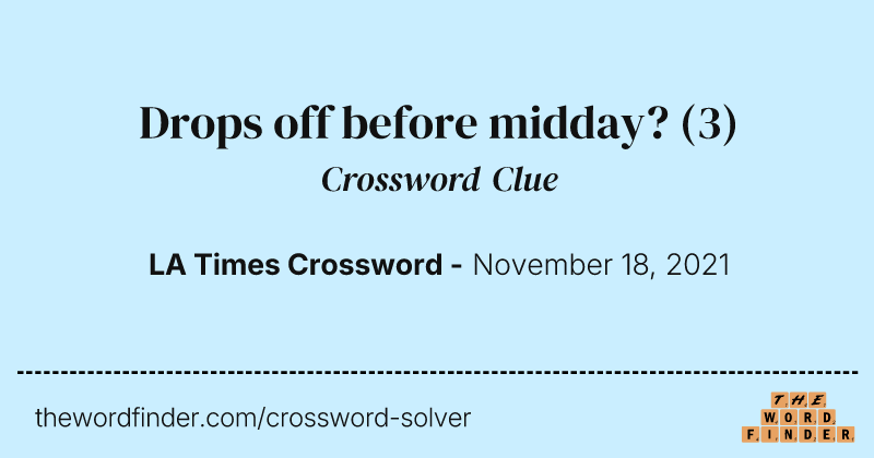 Drops off before midday? crossword clue image