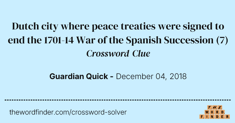 Dutch city where peace treaties were signed to end the 1701-14 War of the Spanish Succession crossword clue image