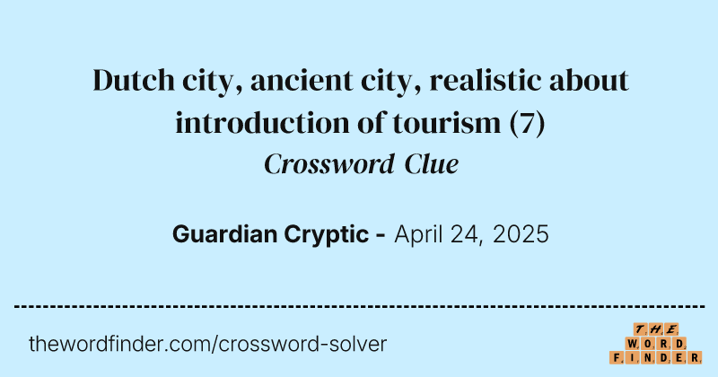 Dutch city, ancient city, realistic about introduction of tourism crossword clue image