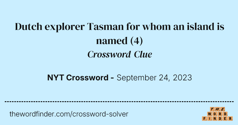 Dutch explorer Tasman for whom an island is named crossword clue image