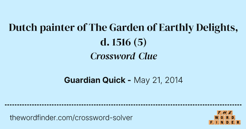 Dutch painter of The Garden of Earthly Delights, d. 1516 crossword clue image