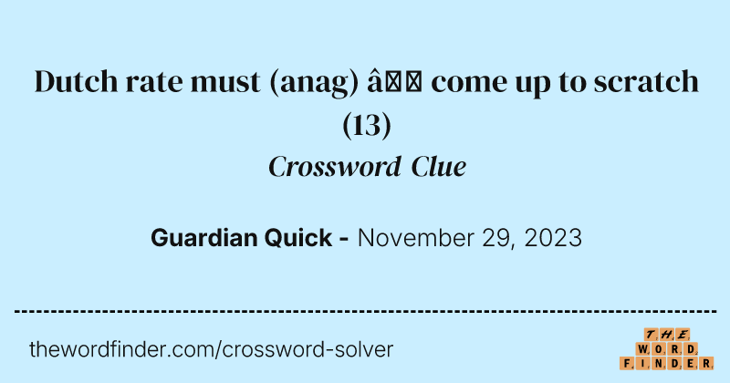 Dutch rate must (anag) – come up to scratch crossword clue image