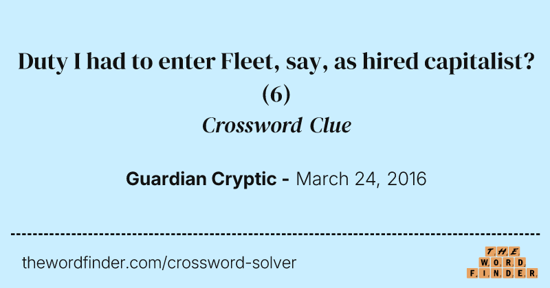 Duty I had to enter Fleet, say, as hired capitalist? crossword clue image