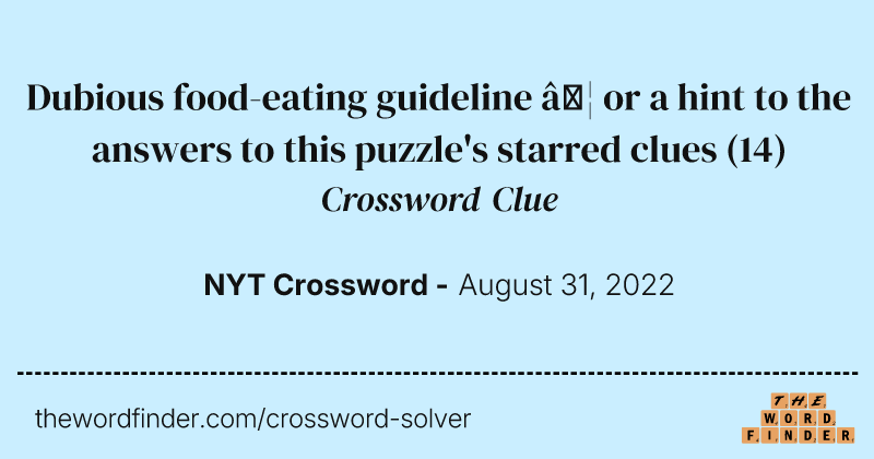 Dubious food-eating guideline … or a hint to the answers to this puzzle's starred clues crossword clue image