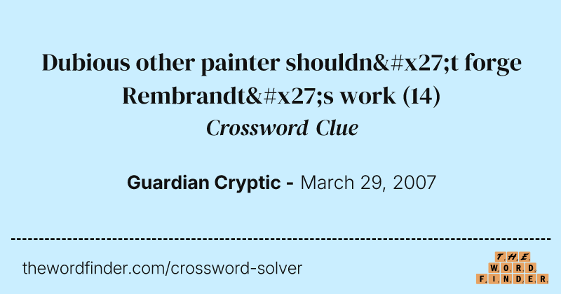 Dubious other painter shouldn't forge Rembrandt's work crossword clue image