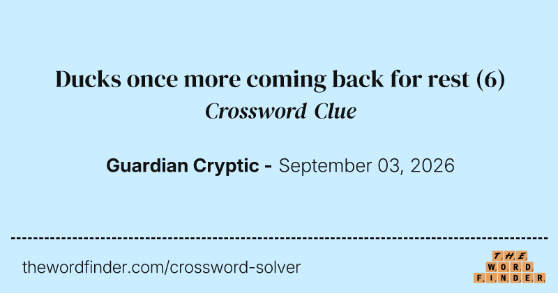 Ducks once more coming back for rest crossword clue image