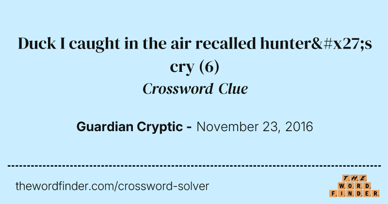 Duck I caught in the air recalled hunter's cry crossword clue image