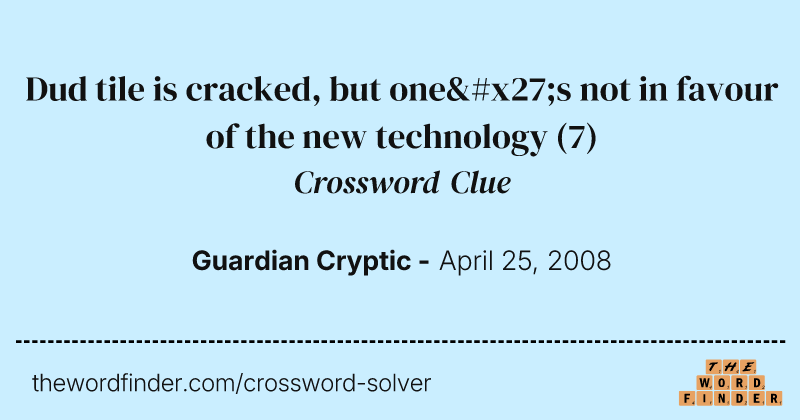 Dud tile is cracked, but one's not in favour of the new technology crossword clue image