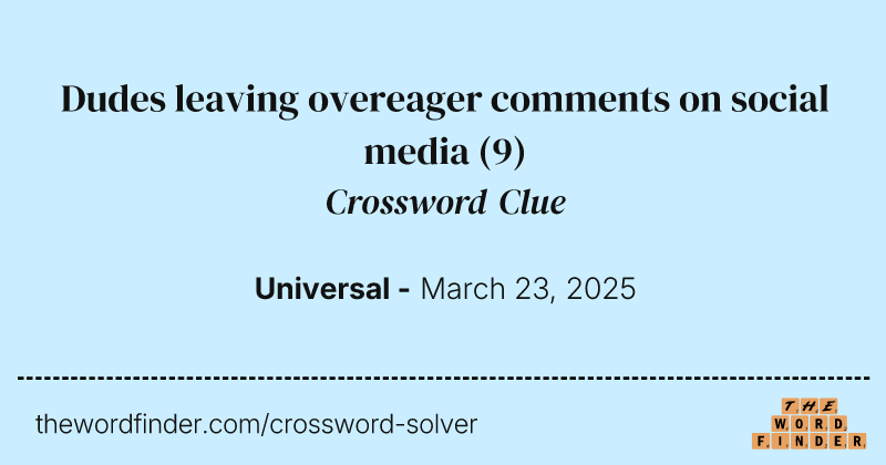 Dudes leaving overeager comments on social media crossword clue image