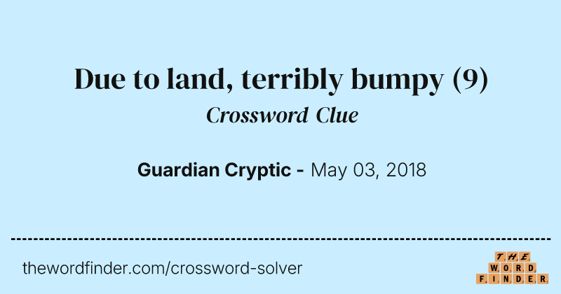 Due to land, terribly bumpy crossword clue image