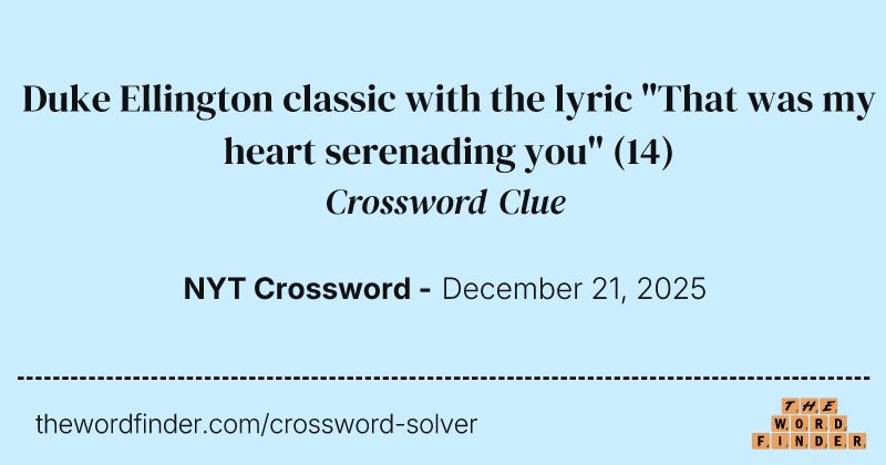 Duke Ellington classic with the lyric "That was my heart serenading you" crossword clue image