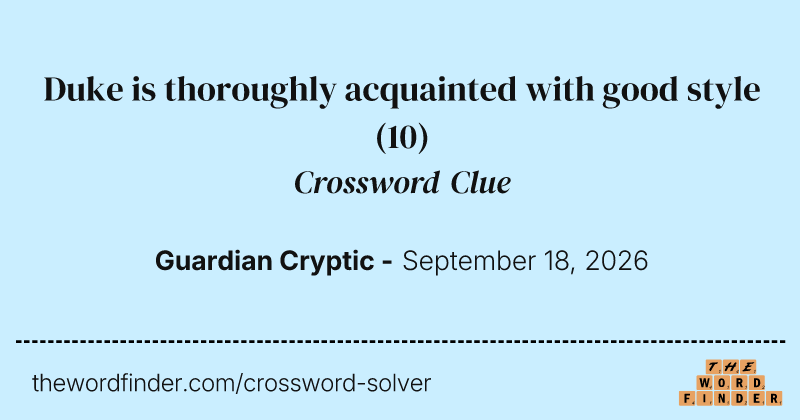 Duke is thoroughly acquainted with good style crossword clue image