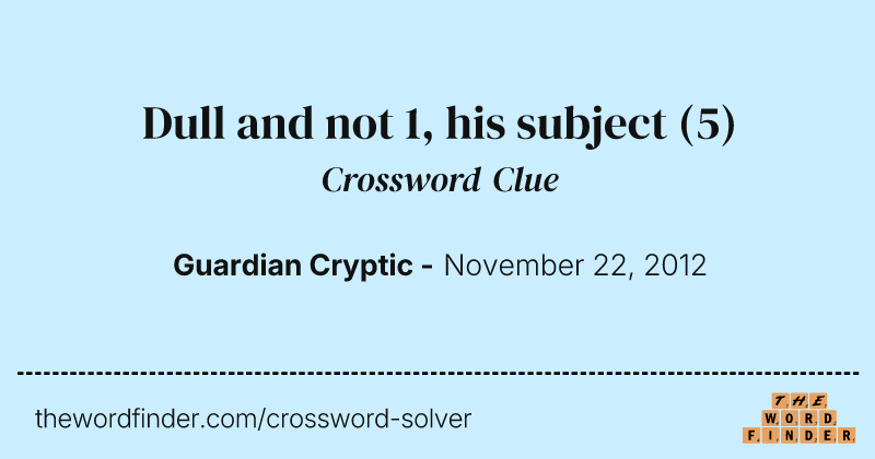 Dull and not 1, his subject crossword clue image