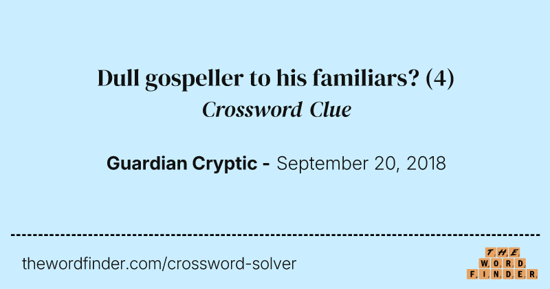 Dull gospeller to his familiars? crossword clue image