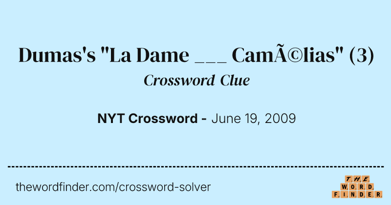 Dumas's "La Dame ___ Camélias" crossword clue image