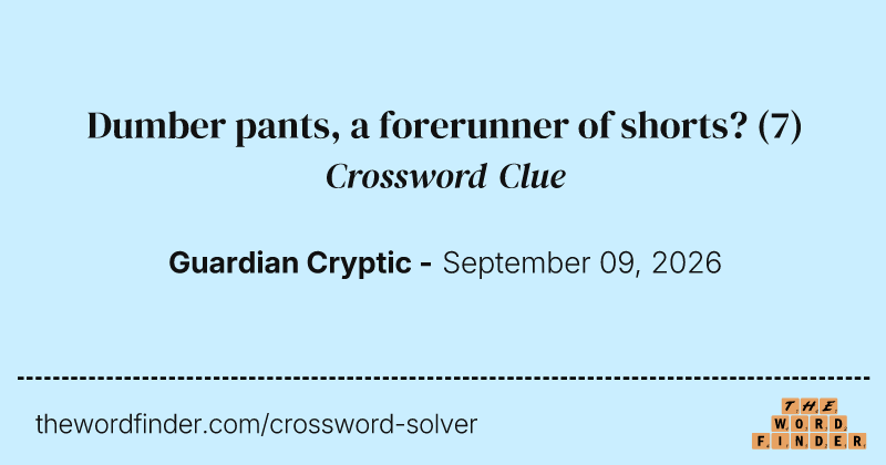 Dumber pants, a forerunner of shorts? crossword clue image