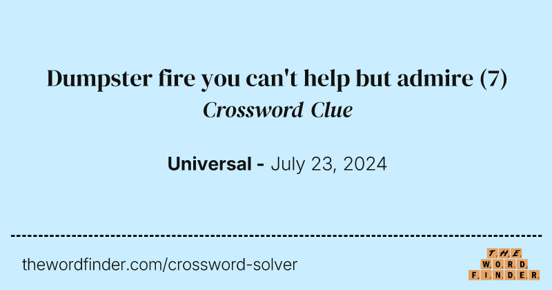 Dumpster fire you can't help but admire crossword clue image