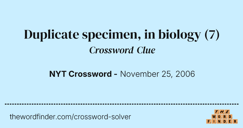 Duplicate specimen, in biology crossword clue image