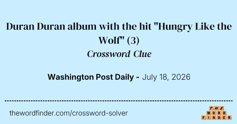 Duran Duran album with the hit "Hungry Like the Wolf" crossword clue image