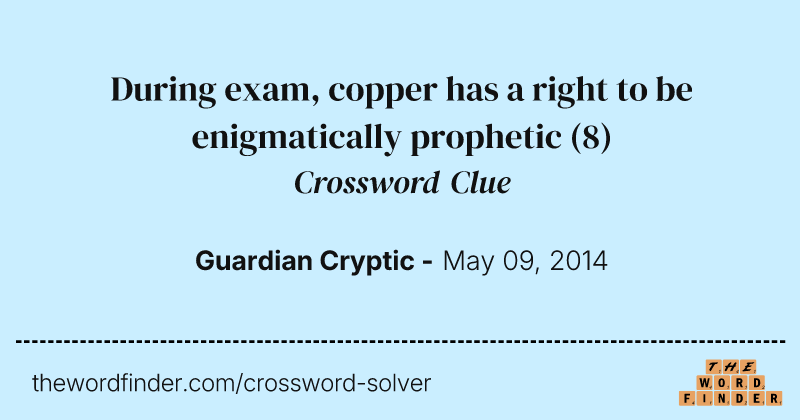 During exam, copper has a right to be enigmatically prophetic crossword clue image