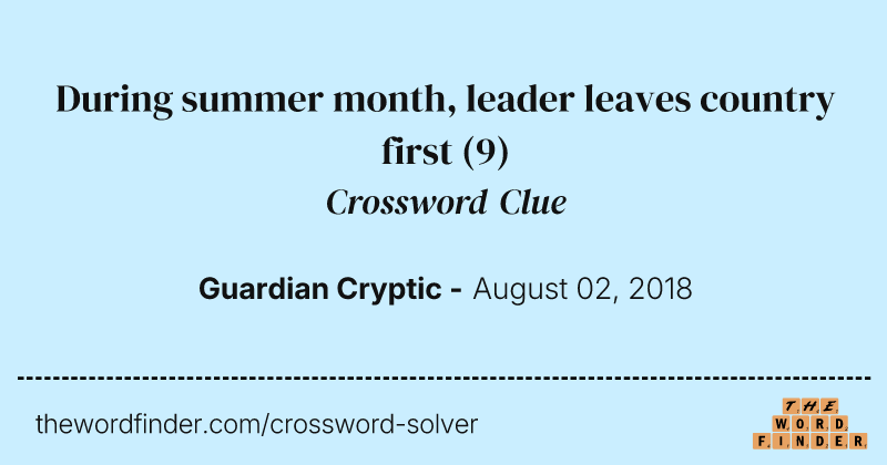 During summer month, leader leaves country first crossword clue image