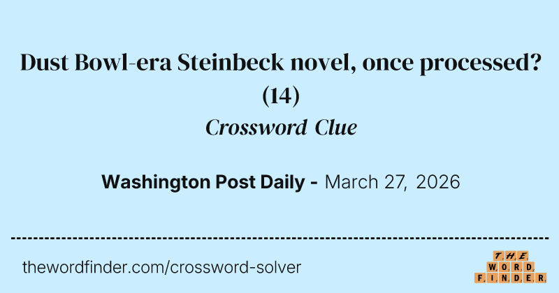 Dust Bowl-era Steinbeck novel, once processed? crossword clue image