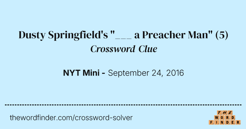Dusty Springfield's "___ a Preacher Man" crossword clue image