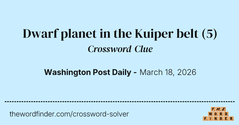 Dwarf planet in the Kuiper belt crossword clue image