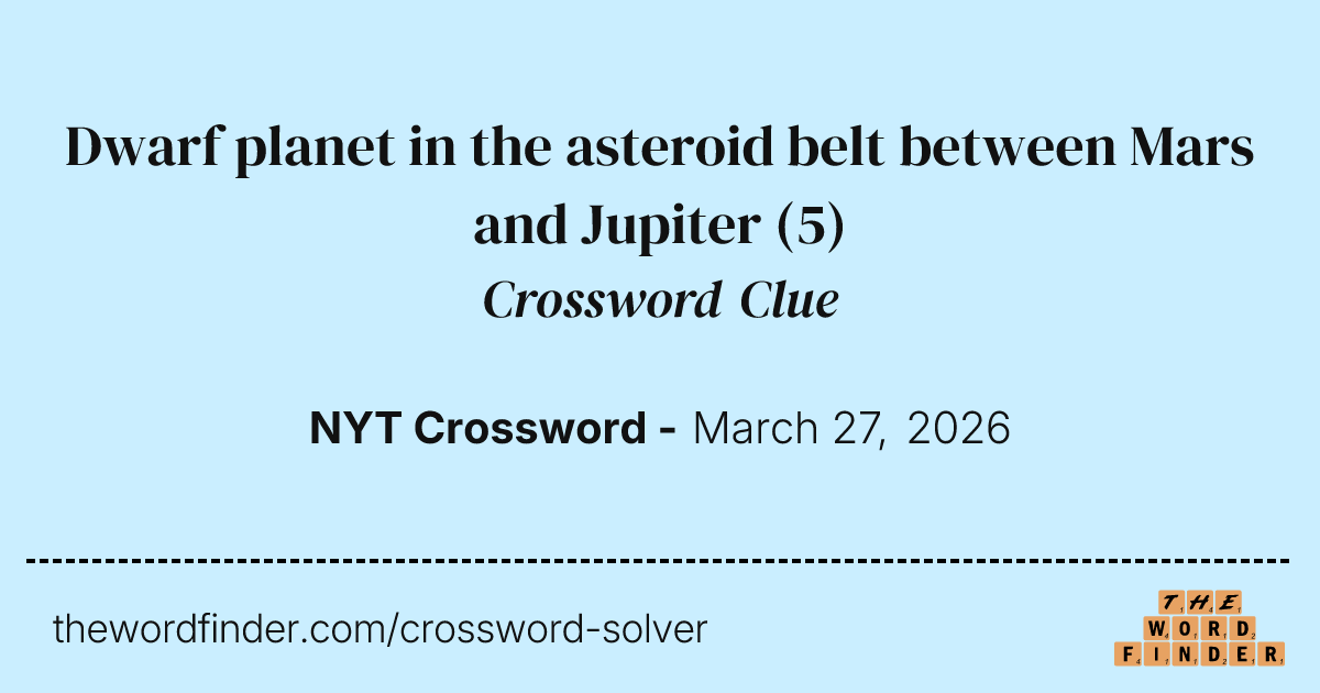 Dwarf planet in the asteroid belt between Mars and Jupiter — Crossword Clue