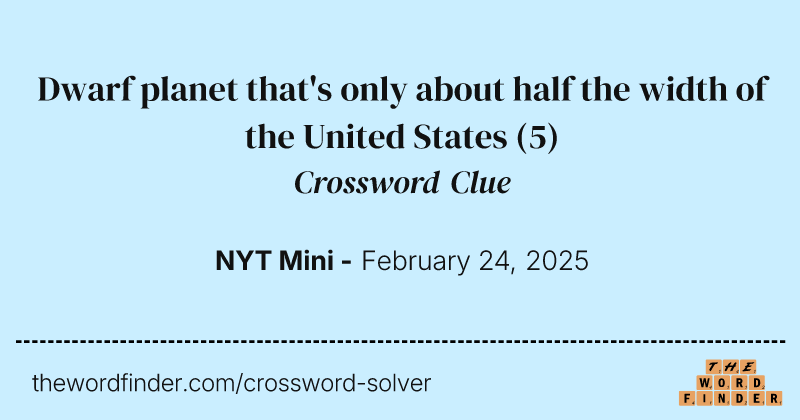 Dwarf planet that's only about half the width of the United States crossword clue image