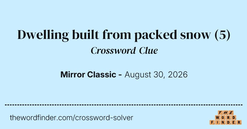 Dwelling built from packed snow crossword clue image