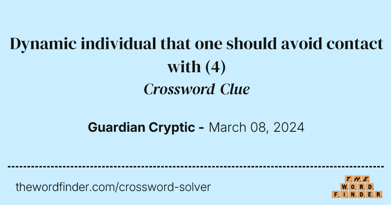 Dynamic individual that one should avoid contact with crossword clue image