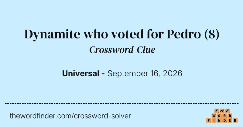 Dynamite who voted for Pedro crossword clue image