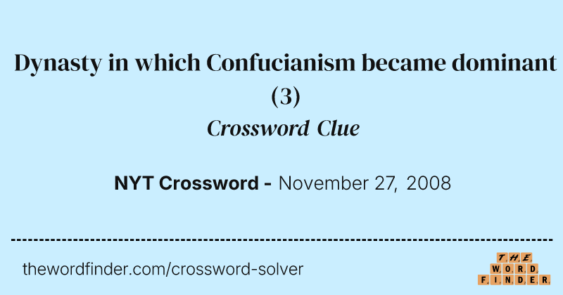 Dynasty in which Confucianism became dominant crossword clue image