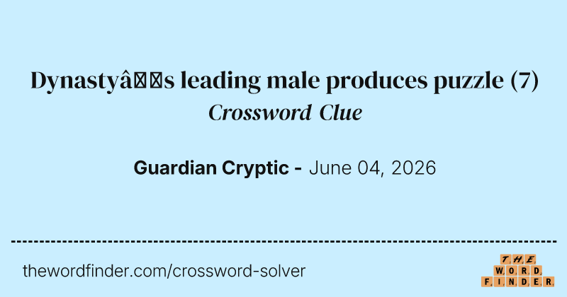 Dynasty’s leading male produces puzzle crossword clue image