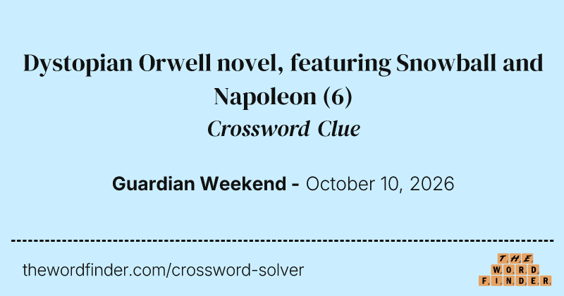 Dystopian Orwell novel, featuring Snowball and Napoleon crossword clue image
