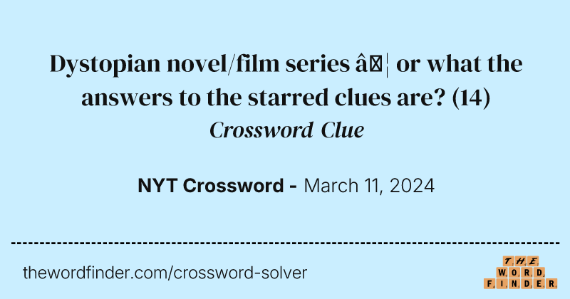 Dystopian novel/film series … or what the answers to the starred clues are? crossword clue image