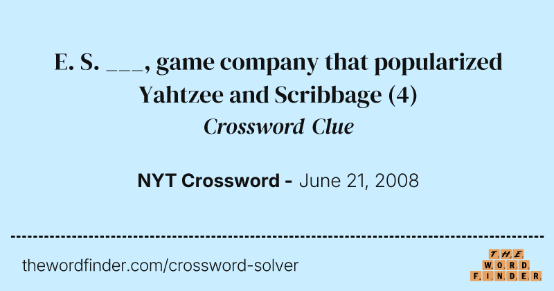 E. S. ___, game company that popularized Yahtzee and Scribbage crossword clue image