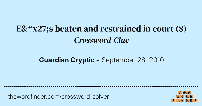 E's beaten and restrained in court crossword clue image