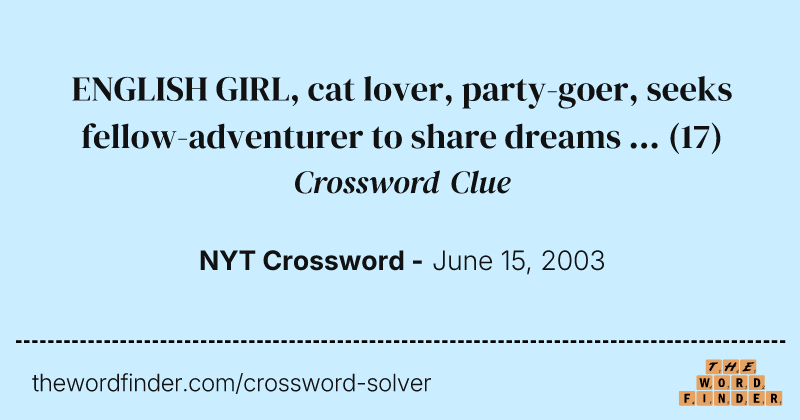 ENGLISH GIRL, cat lover, party-goer, seeks fellow-adventurer to share dreams ... crossword clue image