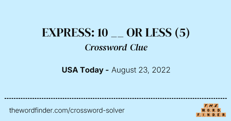 EXPRESS: 10 __ OR LESS crossword clue image