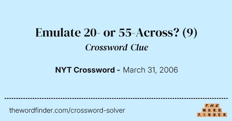 Emulate 20- or 55-Across? crossword clue image