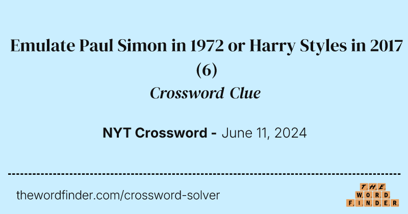 Emulate Paul Simon in 1972 or Harry Styles in 2017 crossword clue image
