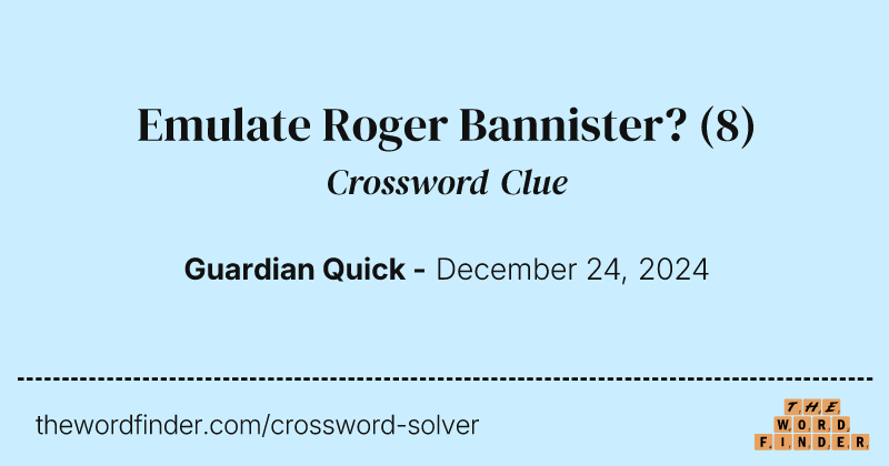 Emulate Roger Bannister? crossword clue image
